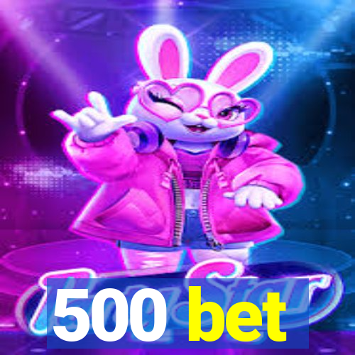 500 bet