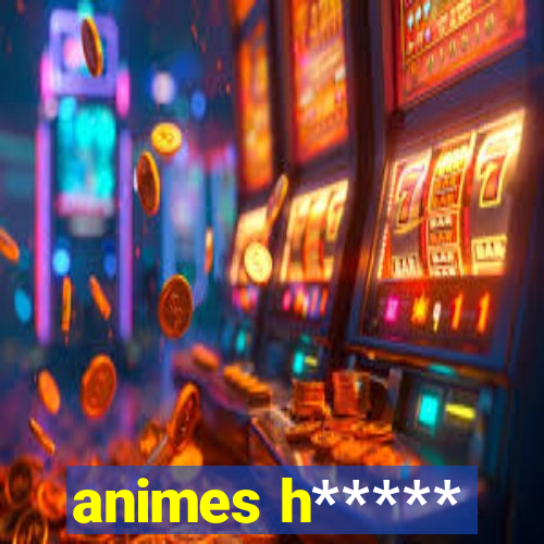 animes h*****