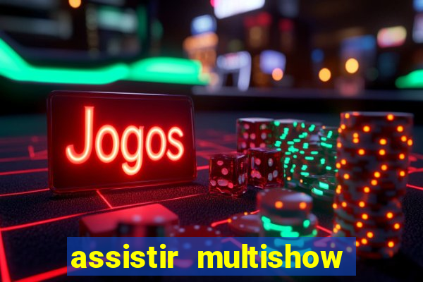 assistir multishow ao vivo online