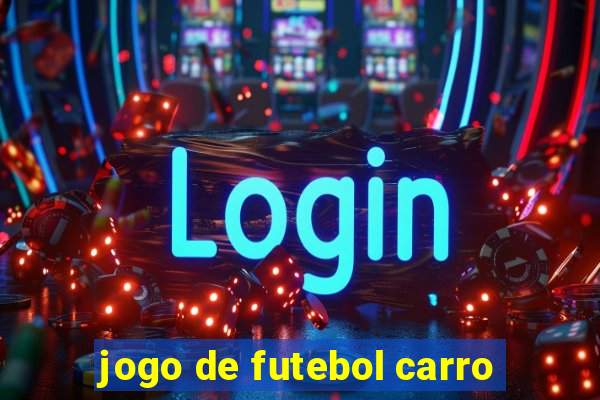 jogo de futebol carro