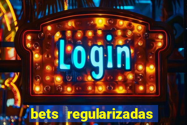 bets regularizadas no brasil