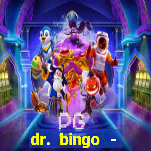 dr. bingo - videobingo   slots