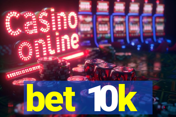 bet 10k