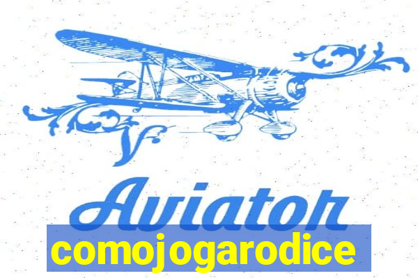 comojogarodice