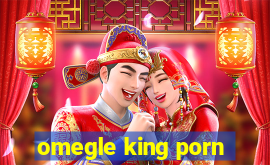 omegle king porn