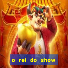 o rei do show filme completo dublado topflix