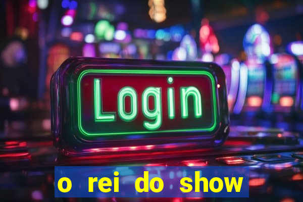 o rei do show filme completo dublado topflix