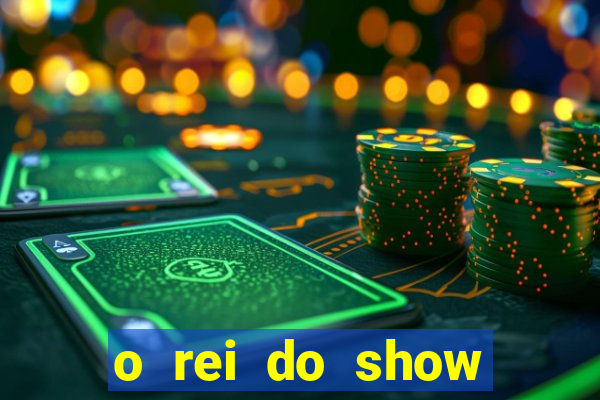 o rei do show filme completo dublado topflix