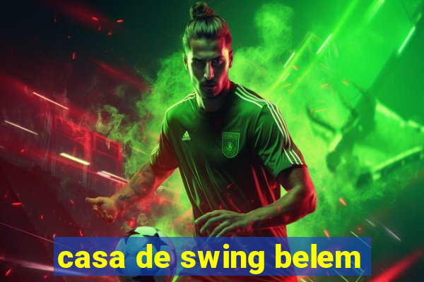 casa de swing belem