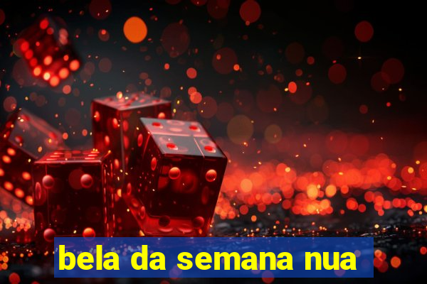 bela da semana nua