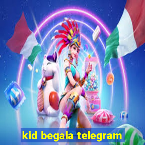kid begala telegram