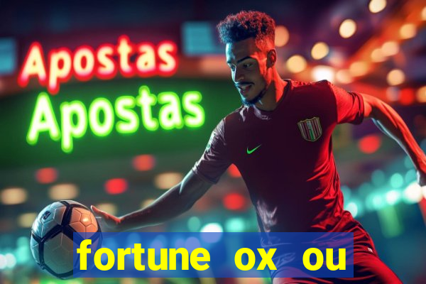 fortune ox ou fortune tiger