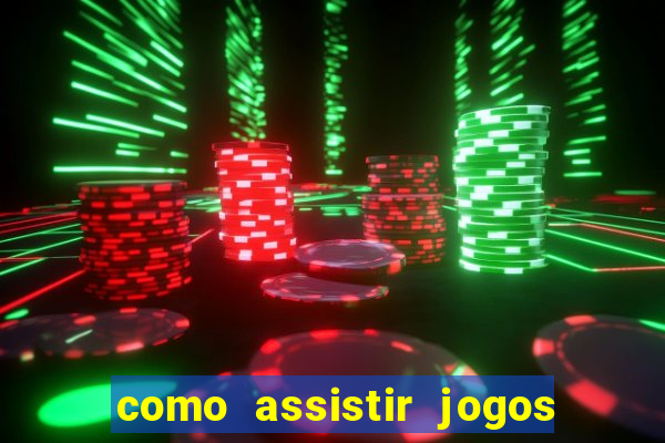 como assistir jogos sem delay