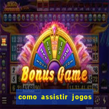 como assistir jogos sem delay