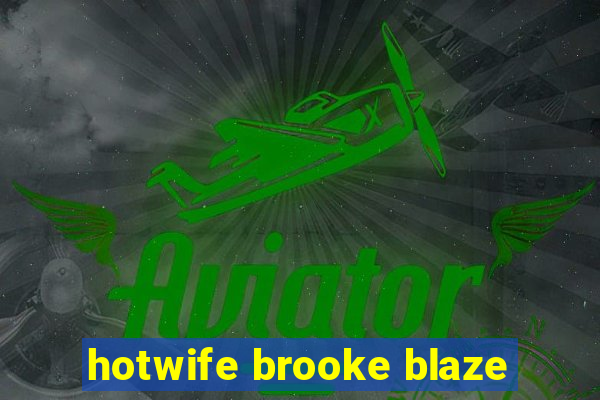 hotwife brooke blaze