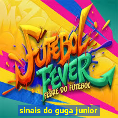sinais do guga junior