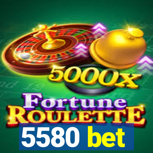 5580 bet