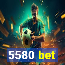 5580 bet