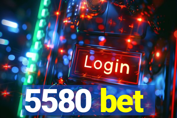 5580 bet