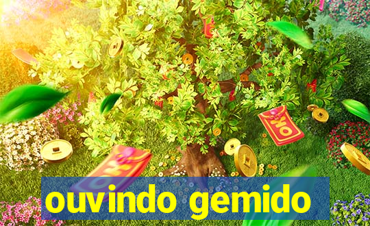 ouvindo gemido