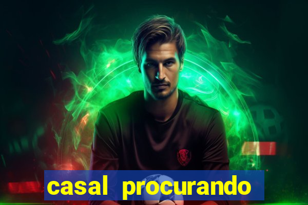 casal procurando homem salvador bahia