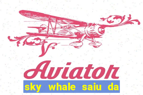 sky whale saiu da play store