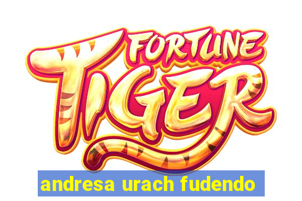 andresa urach fudendo