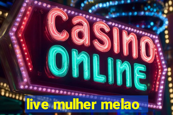 live mulher melao