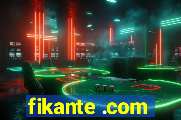 fikante .com