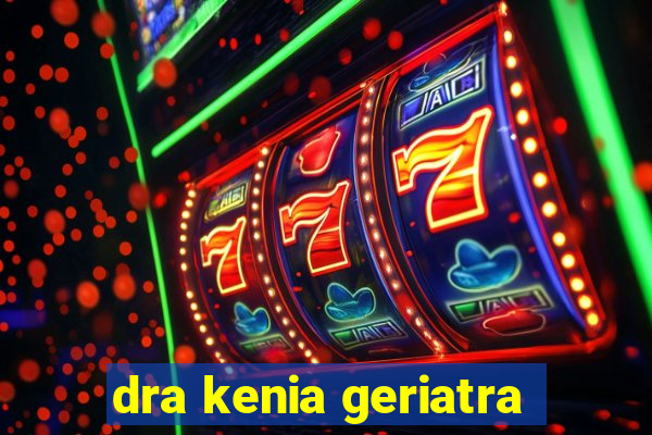 dra kenia geriatra