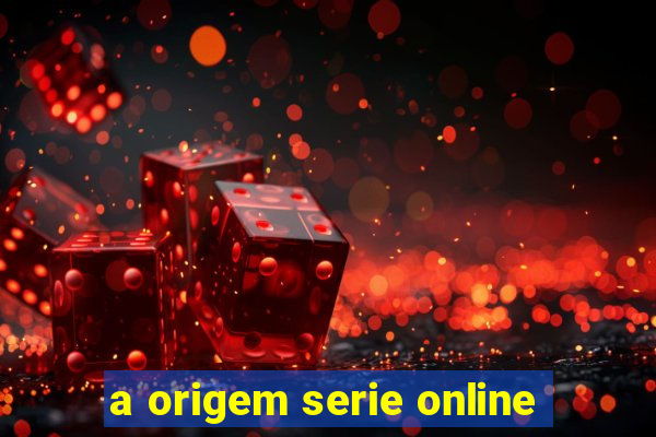 a origem serie online