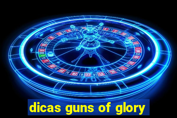 dicas guns of glory