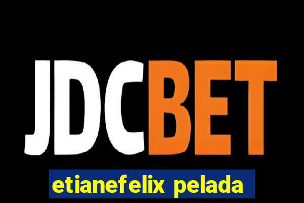 etianefelix pelada