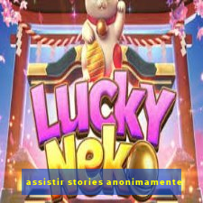 assistir stories anonimamente