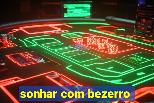 sonhar com bezerro