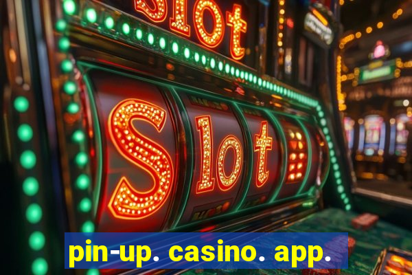 pin-up. casino. app.