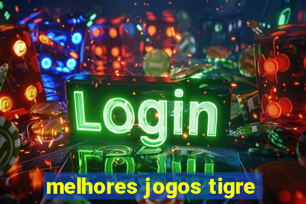 melhores jogos tigre