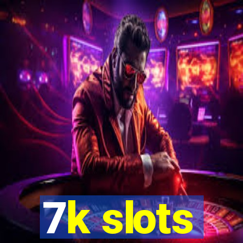 7k slots
