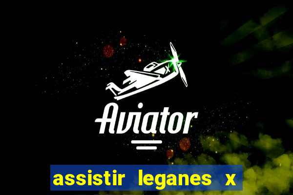 assistir leganes x real madrid ao vivo online gratis