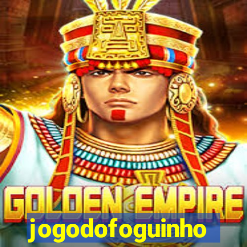 jogodofoguinho