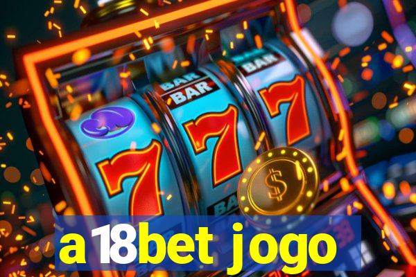 a18bet jogo