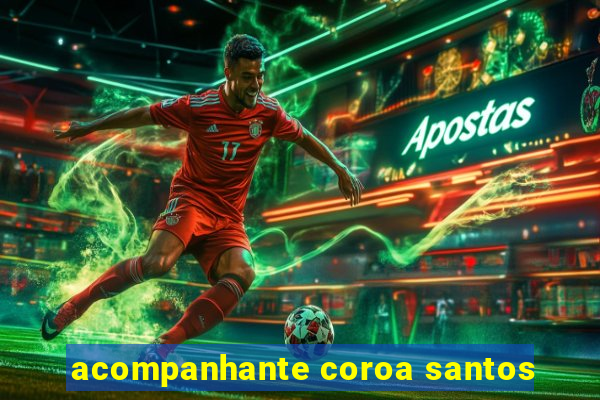 acompanhante coroa santos