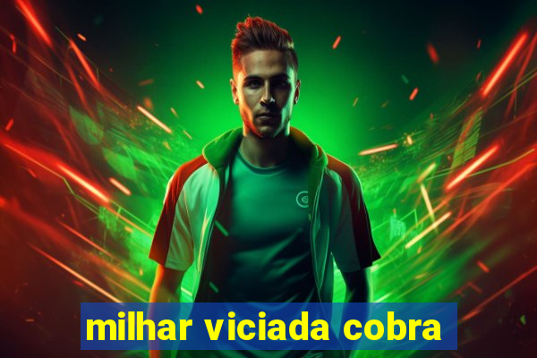 milhar viciada cobra