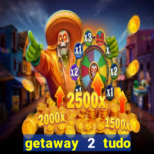 getaway 2 tudo desbloqueado 2.3 9