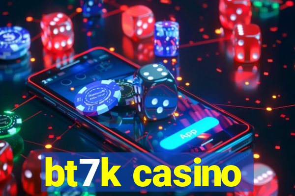 bt7k casino