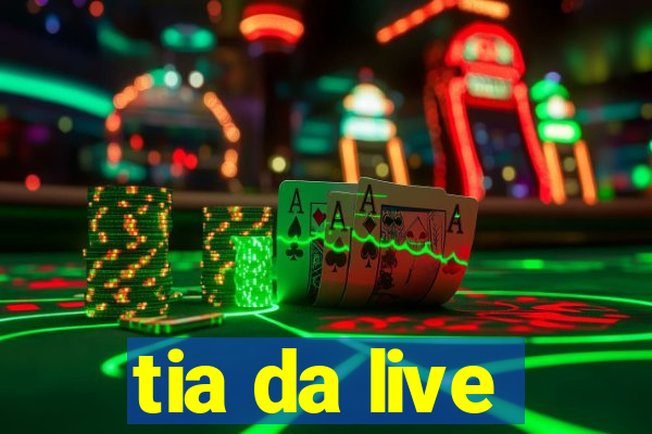tia da live