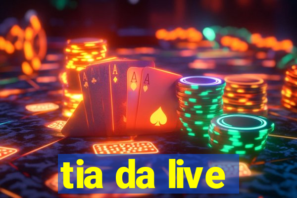 tia da live