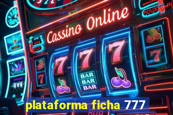 plataforma ficha 777