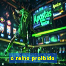 o reino proibido