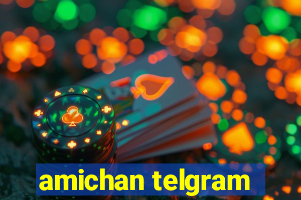 amichan telgram